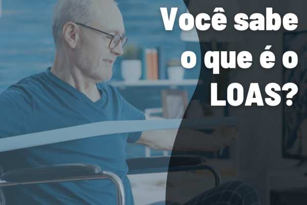 Você sabe o que é o LOAS Você sabe o que é o LOAS